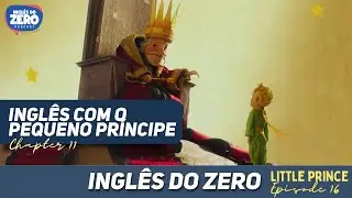 Aprenda INGL&Ecirc;S com O PEQUENO PR&Iacute;NCIPE | Ch. 11 - KING