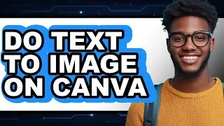 How to Do Text to Image on Canva (easy Method)