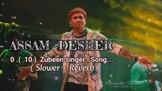 Assam Desher Zubeen singer (slowed reverb )Ass am Song New 2025??