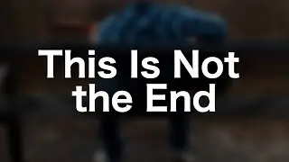 This Is Not the End