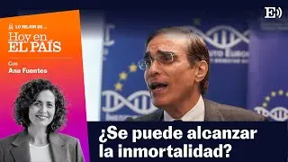 ⭐ Lo mejor de Hoy en EL PAÍS | En busca de la INMORTALIDAD: de Putin a los millonarios de California