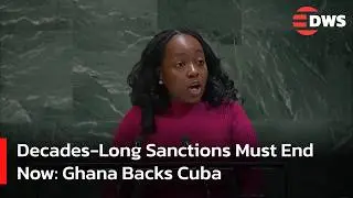 UN Spotlight: Ghana Calls for Immediate Lifting of Cuba Sanctions | DWS News | AC14