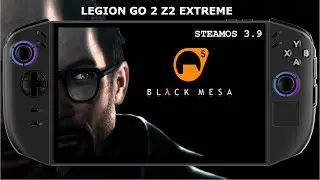 Legion GO 2 Z2 Extreme / Black Mesa Performance / SteamOS 3.9