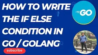 Golang | How to write the if else condition in Go / Golang