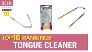 Best Tongue Cleaner Top 10 Rankings, Review 2018 & Buying Guide