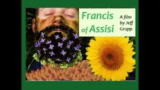 Francis of Assisi. A Film By Jeff Grupp. Full Movie.