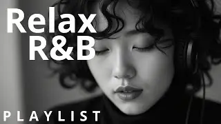 【R&B Soul】Chill Vibes Playlist &ndash; Smooth Vocals, Mellow Grooves | Relax &bull; Study &bull; Focus
