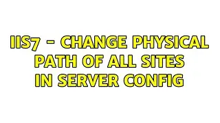IIS7 - Change physical path of all sites in server config (2 Solutions!!)