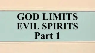 GOD LIMITS OR CONTROLS EVIL SPIRITS Part 1