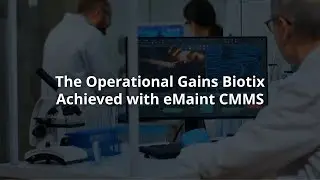 The Operational Gains Biotix Achieved with eMaint CMMS
