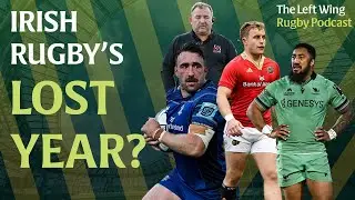 Irish rugby's lost year, undercooked Leinster and Lions intrigue | The Left Wing