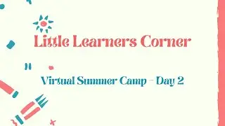 Virtual Summer Camp 2021 - Day 2 || Little Learners Corner