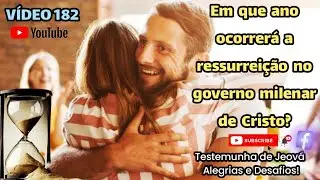 Em que ano ocorrerá a ressurreição no governo milenar de Cristo? - Video: 182