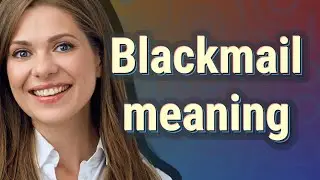 Blackmail | meaning of Blackmail
