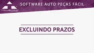 Software Auto Pe&ccedil;as F&aacute;cil (Trillennium) - Excluindo prazos