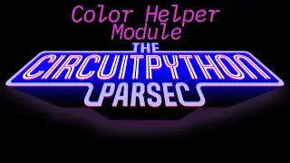 John Park's CircuitPython Parsec: Color Helper Module @adafruit @johnedgarpark #adafruit