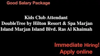 Kids club attendant job vacancy in double tree hilton resort and spa in Ras al khaima