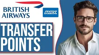How To Transfer AMEX Points To British Airways (NEW UPDATE!)