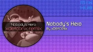[MixHub] Nobody's Hero (Remix) | By xDEFCONx