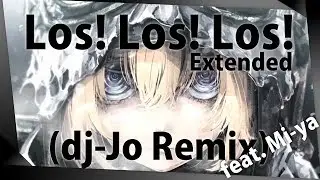 Youjo Senki ED: Los! Los! Los! feat. Mi-ya [ dj-Jo Remix ] Extended Version