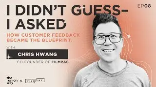 Customer-Led Product Building | Chris Hwang | EP08