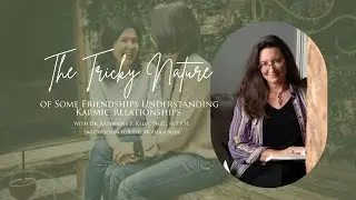 The Tricky Nature of Some Friendships  Understanding Karmic Relationships