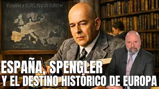 ESPAÑA, SPENGLER Y EL DESTINO HISTÓRICO DE EUROPA
