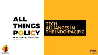 All Things Policy Ep. 805 : Tech Alliances in the Indo-Pacific