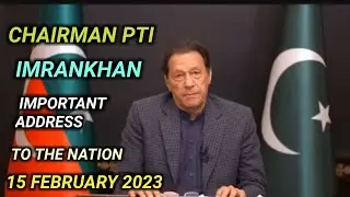 Chairman pti imrankhan important address to the nation 15 February 2023