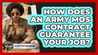 How Does An Army MOS Contract Guarantee Your Job? - Battle Tested Brotherhood