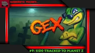Gex #9: Side-Tracked To Planet Z