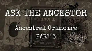 More Answers from the Ancestors! | Ancestral Grimoire 📖 (PART 3)