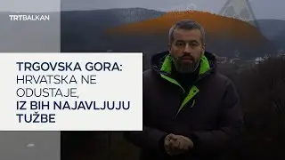 Trgovska gora: Hrvatska ne odustaje, u BiH najavljuju tužbe