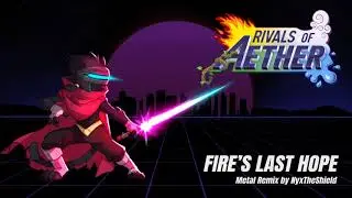 Rivals of Aether - Fire's Last Hope [Metal Remix by NyxTheShield]