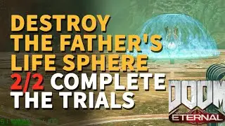 Destroy the Father's Life Sphere Doom Eternal Complete the Trials