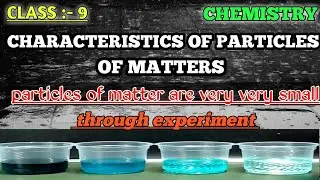 Characteristics of particles of matter | experiment to show matter is made up of particles | class 9