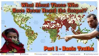 What Happens to Those Who Never Hear the Gospel? (Part 1: Basic Biblical Truths)