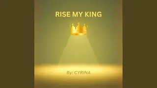 Rise My King