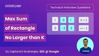 Max Sum of Rectangle No Larger Than K | Technical Interview Questions | Ep 3 | CodeChef