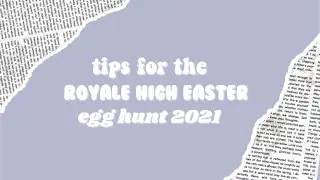 tips for the royale high easter egg hunt 2021! | basicallybrooklyn