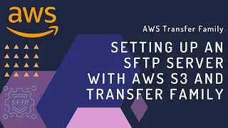 Creating an SFTP Server Using AWS S3 and AWS Transfer Family: Step-by-Step Guide
