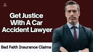Bad Faith Insurance Claims: Get Justice with a Car Accident Lawyer.
