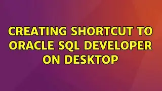 Ubuntu: Creating shortcut to Oracle SQL Developer on desktop