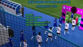 NEW GAMEPLAY WORLD SOCCER V2 SEASON 2023/2024 || PES 2021 ALL PATCH COMPATIBLE || REVIEW GAMEPLAY