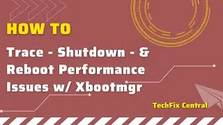 How to use xbootmgr to trace boot, shutdown and reboot performance issues.