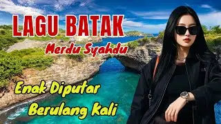 ENAK DIPUTAR BERULANG | LAGU BATAK Hits Teman Aktivitas Santai #lagubatakviral