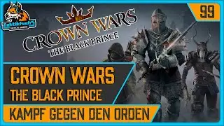 CROWN WARS: THE BLACK PRINCE | #99 Kampf gegen den Orden (Playthrough / Deutsch)