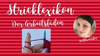 Stricklexikon - Der Arbeitsfaden