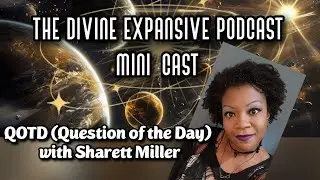 The Divine Expansive Podcast Mini-Cast Episode 11: QOTD 9-3-2025