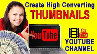 Learn characteristics of high converting thumbnails | How to make thumbnail | Step by Step Tutorial